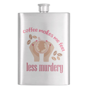 Flasque Le café me fait me sentir moins meurtrier et drôle