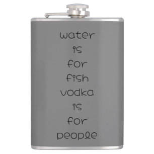 Flasques eau pour le poisson, vodka pour les gens