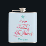 Flasques Red and Blue Eat Drink and Be Merry<br><div class="desc">Drink up this holiday season with your very own flask. With a light blue background, this flask features a Christmas tree shaped calligraphy graphic. The graphic reads "Eat Drink and Be Merry" in red cursive font with a blue star on top. Personalize your name at the bottom. Place your order...</div>