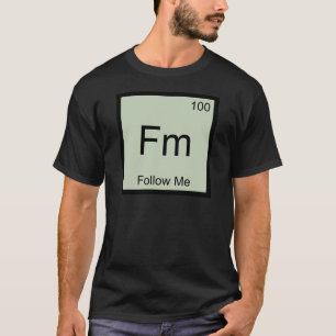 Fm - Suis-Moi T-Shirt Symbole d'Élément de Chimie