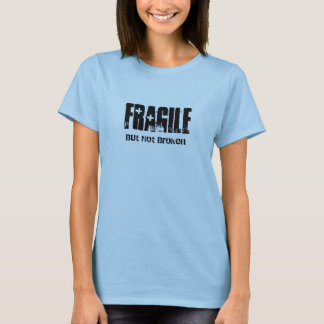 Fragile But Not Broken t-shirt