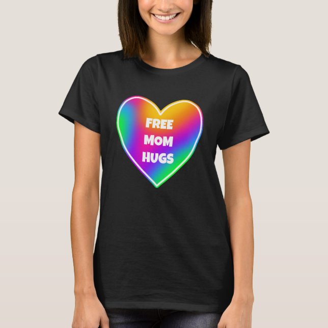 Free Mom Hugs Rainbow Heart T-Shirt (Devant)
