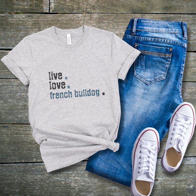 French Bulldog Frenchie Maman Live Love T-shirt (French Bulldog mom's! You will love your new cute Live.Love.Poodle shirt! It can also be custom!)