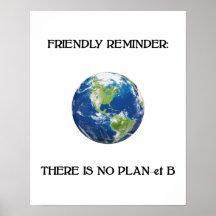 Friendly reminder no plan b earth poster