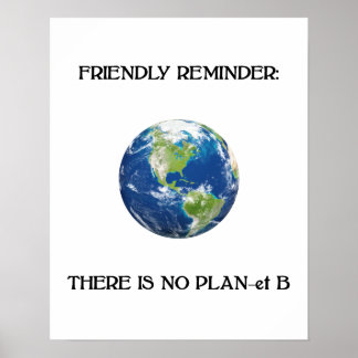 Friendly reminder no plan b earth poster