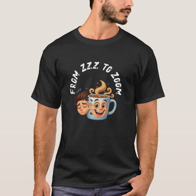 From Zzz to Zoom" T-Shirt - Coffee Mug Face  (Devant)