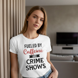 Fueled by Caffeine and Crime Show T-Shirt