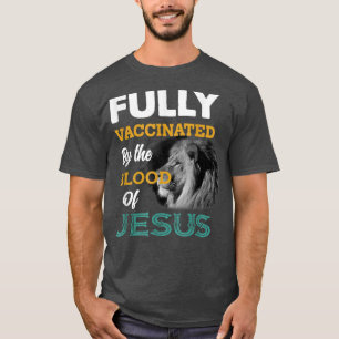 Fully vaccinated by the blood of Jesus T-shirt