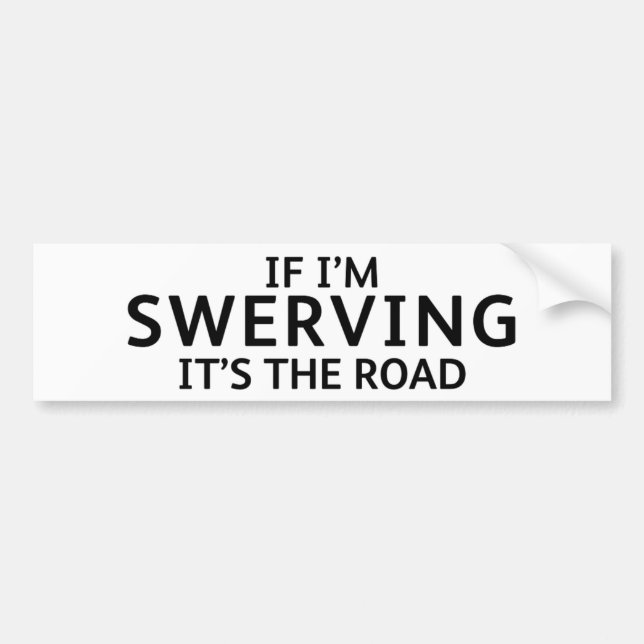 Fun Pothole Bumper Sticker IF I'M SWERVING... (Devant)