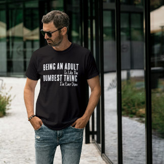 Funny Adulting T-Shirt – Being an Adult Is Dumb Te