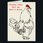 Funny Birthday Chicken Tikka Rooster Song Parody<br><div class="desc">Chicken Tikka Funny Rooster Pop Song Parody Slogan humour Greetings card. Funny chicken slogan 'Chicken Tikka Tell Me What's Wrong' with a black line drawing of a quirky cockerel standing with his back to the slogan. This curry, music parody greetings card is a fun way to amuse your curry loving...</div>