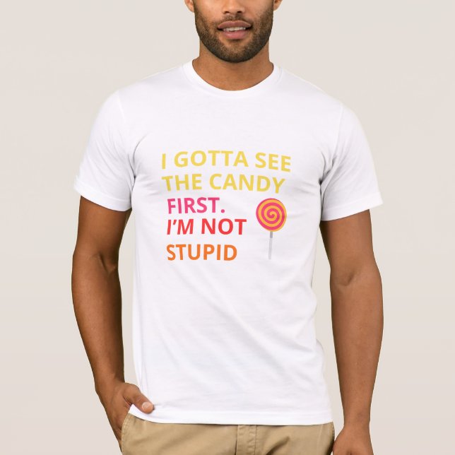 Funny Candy T-shirt |''I Gotta See The Candy First (Devant)