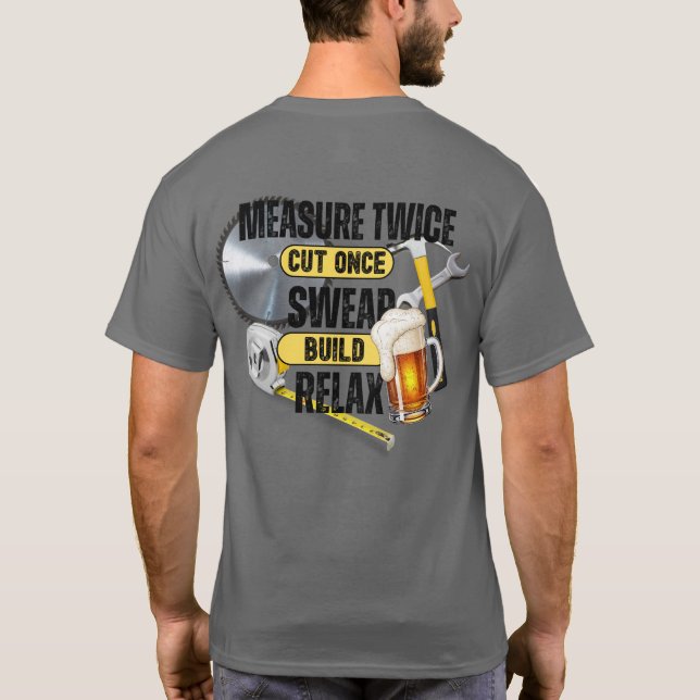 Funny Carpenter Measure Twice Cut Once T-Shirt (Dos)