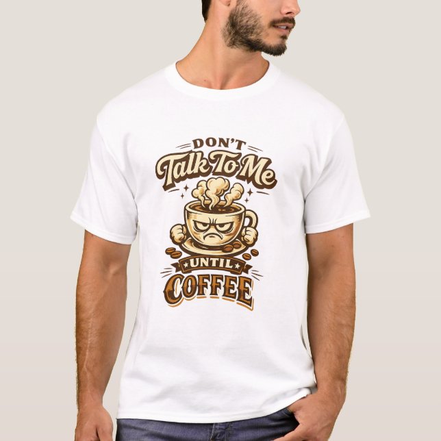 Funny Coffee Lover T-Shirt – Don't Talk To Me Unti (Devant)