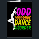 Funny Dancer Obsessive Dance Disorder Card<br><div class="desc">Cute and funny dancer birthday card featuring a sexy dancer against cute neon writing. I'm obsessed with dancing. Contemporary,  ballet,  tap,  jazz,  you name it. I love all styles. Obsessive Dance Disorder.</div>