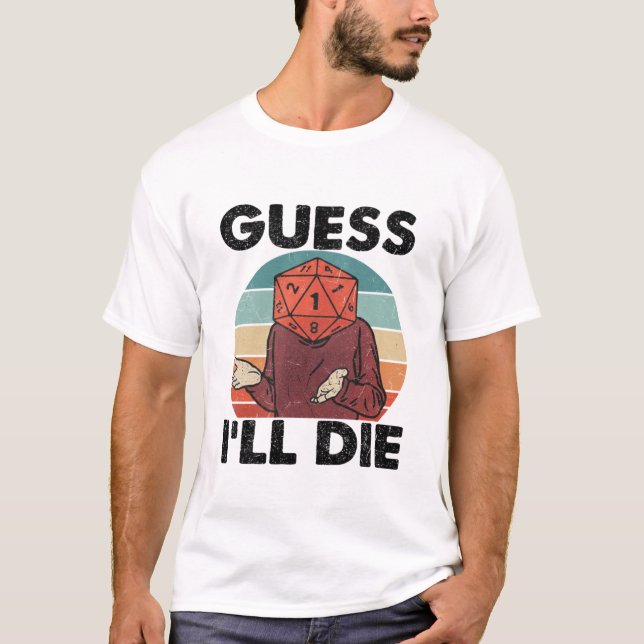 Funny Dark Humor T-Shirt – Guess I’ll Die  (Devant)