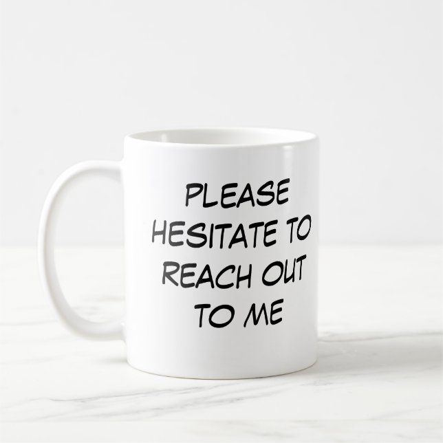 Funny Introvert Mug "Hesitate to Reach Out to me" (Gauche)