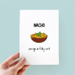 Funny Nacho Pun carte d'anniversaire<br><div class="desc">Carte d'anniversaire de Nacho moyenne - drôle de jeu de jeu carte d'anniversaire avec une illustration minimaliste de nachos</div>