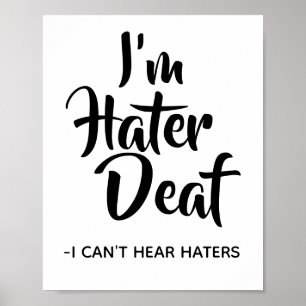 Funny, Sassy Hater Quote I'm Hater Deaf Poster