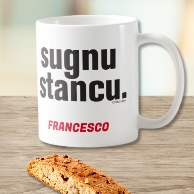 Funny Sicilian Saying Sugnu Stancu Mug (Sugnu Stancu personalized funny Sicilian Mug meaning "I'm Tired!" (for males))