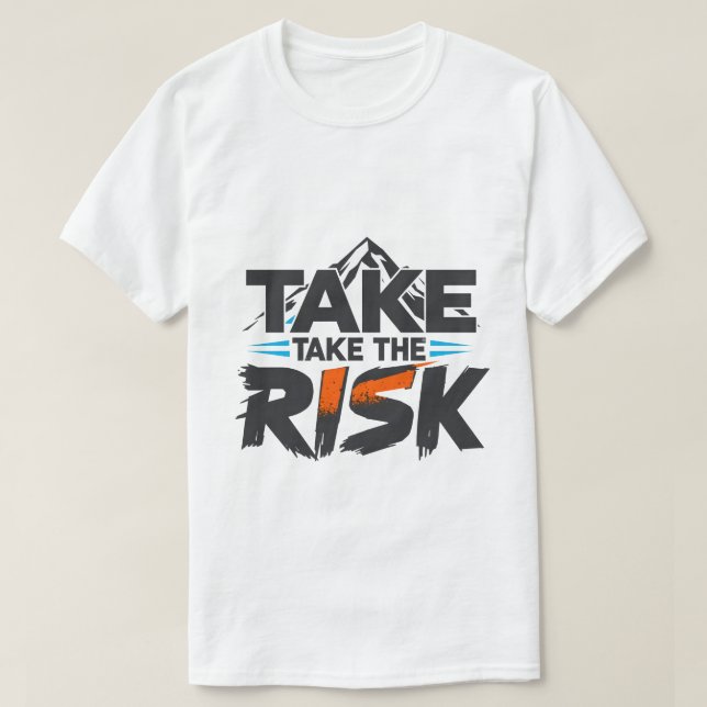 Funny- Take The Risk - Motivational T-Shirt (Design devant)