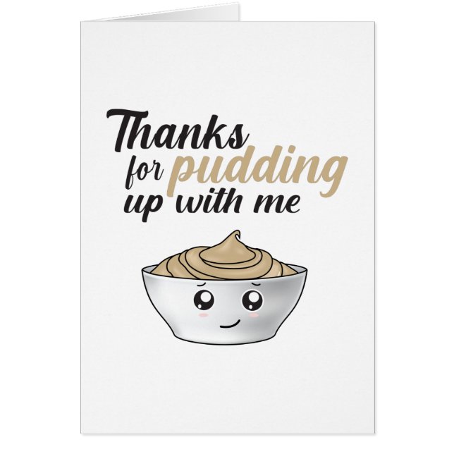 Funny Thanks For Pudding Up With Me (Devant)