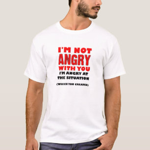 Furieux contre la situation T-shirt drôle