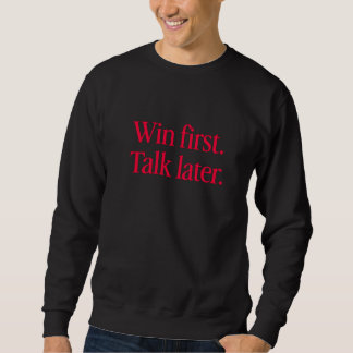 Gagnez d'abord, parlez plus tard - Sweatshirt Mind