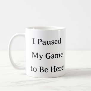 Gaming Mug - J'ai mis mon jeu en pause pour être i