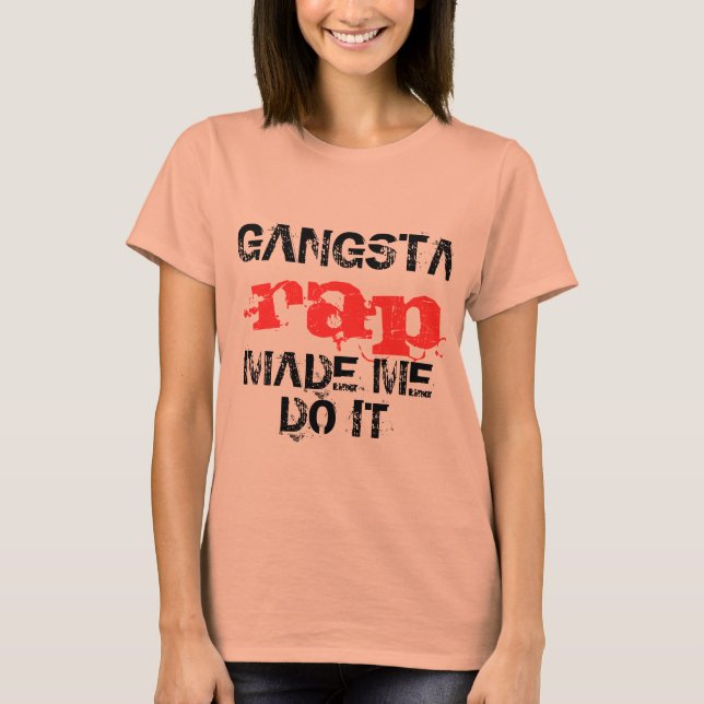 Gangsta rap made me do it, funny t-shirt design (Devant)