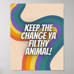 Garder le changement Ya Filthy Animal Retro Poster