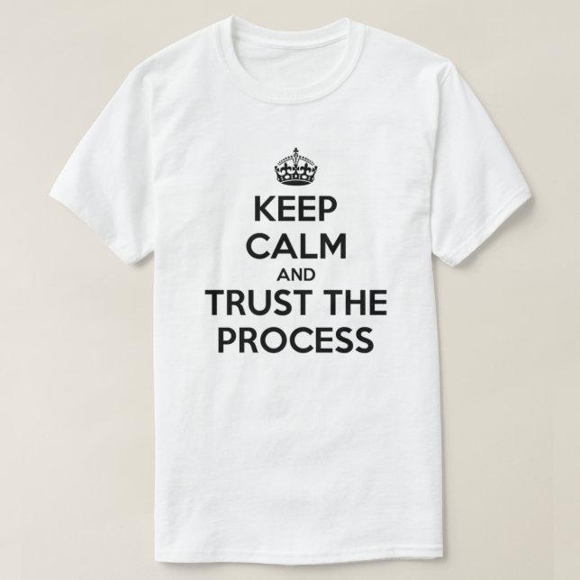 Gardez la confiance calme le T-shirt de processus (Design devant)