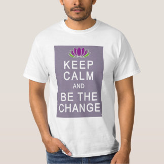 Gardez le calme et soyez le T-shirt de changement