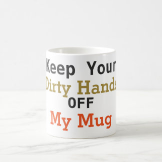 Gardez vos mains sales outre de ma tasse de café