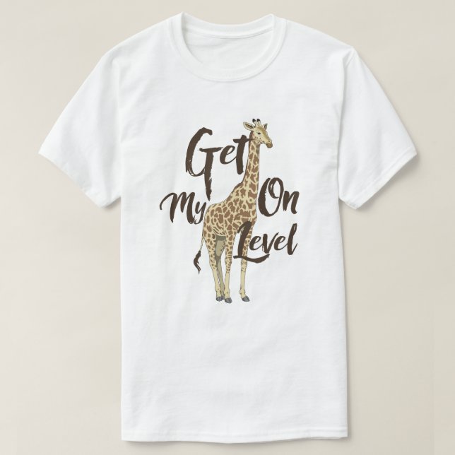 Get On My Level Giraffe T-shirt ! (Design devant)