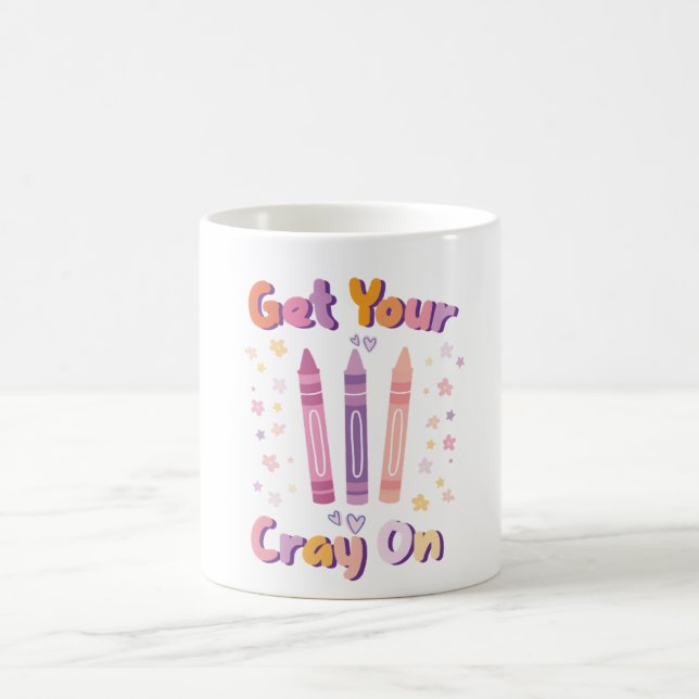 Get Your Cray On - Fun Mug for Artists, Teachers,  (Centre)