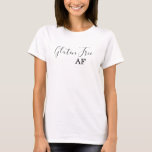 Gluten Free AF Funny Shirt T-Shirt<br><div class="desc">This design created though digital art. It may be personalized in the area provide or customizing by choosing the click to customize further option and changing the name, initials or words. Donc, change le texte color and style or delete the text for an image only design. Contact me at colorflowcreations@gmail.com...</div>