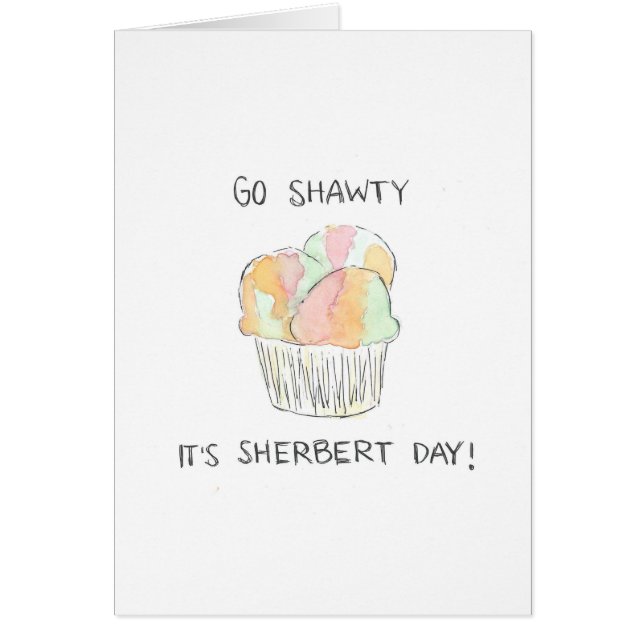 "Go Shawty It's Sherbert Day" Funny Birthday Card (Devant)