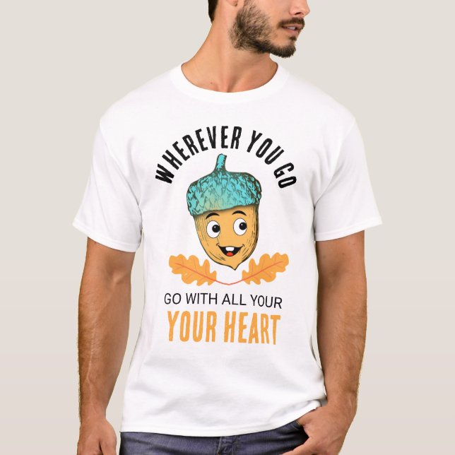 "Go With All Your Heart" Smiling Acorn T-Shirt (Devant)