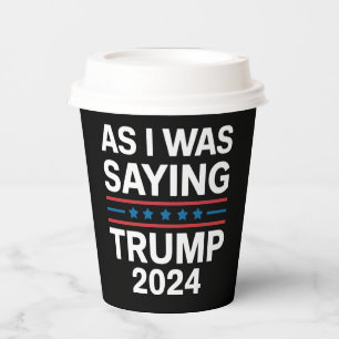 Gobelets En Papier Ainsi que je le disais Trump 2024 Donald trump