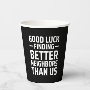 Gobelets En Papier bonne chance trouver de meilleurs voisins que nous