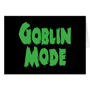 GOBLIN MODE GREETING CARTE