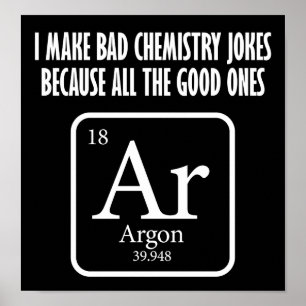 Good Chemistry Jokes Argon Funny Poster blk