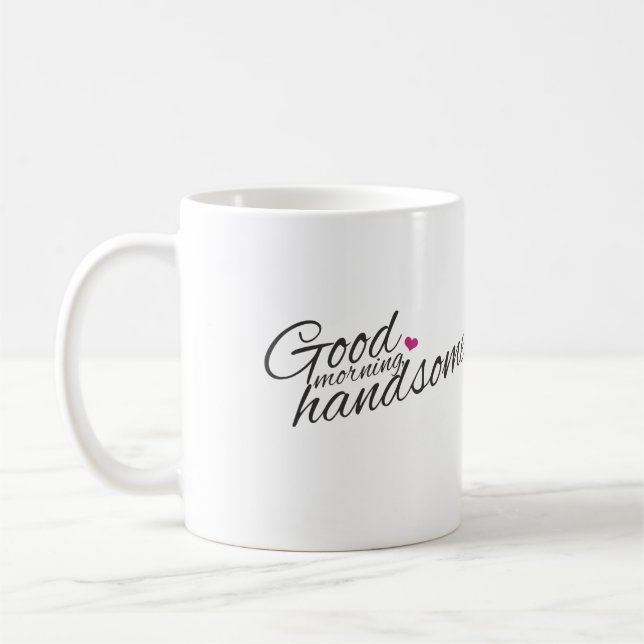"Good Morning Handsome" Café Mug (Gauche)