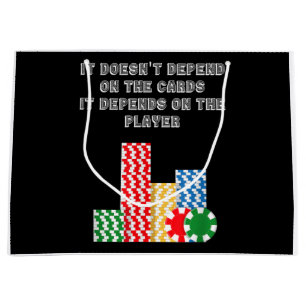 Grand Sac Cadeau It Doesn't Depend On The Cards It Depend On Player