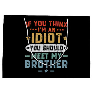 Grand Sac Cadeau Si tu penses que je suis un idiot, tu devrais renc