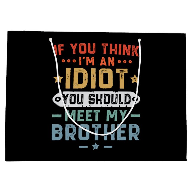 Grand Sac Cadeau Si tu penses que je suis un idiot, tu devrais renc (Dos)