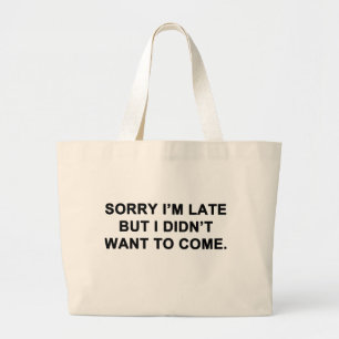 Grand Tote Bag Désolé d'être en retard mais je ne voulais pas ven