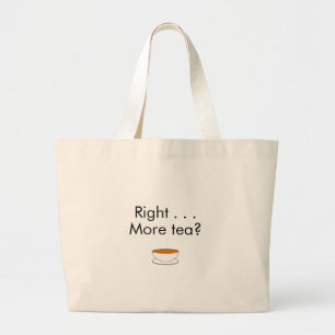 Grand Tote Bag Droite. . . Plus de thé ? - citation de thé