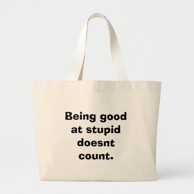 Grand Tote Bag Être bon à stupide ne compte pas (Devant)